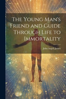 Couverture_The Young Man's Friend and Guide Through Life to Immortality