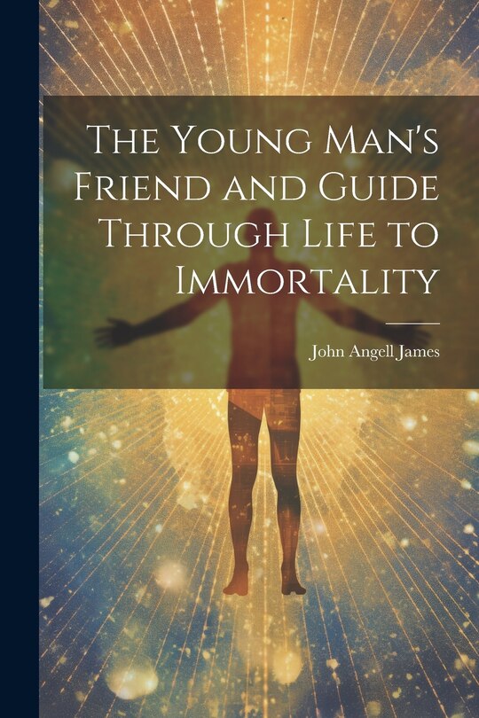 Couverture_The Young Man's Friend and Guide Through Life to Immortality