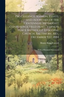 Couverture_Proceedings, Sermon, Essays, and Addresses of the Centennial Methodist Conference Held in Mt. Vernon Place Methodist Episcopal Church, Baltimore, Md., December 9-17, 1884