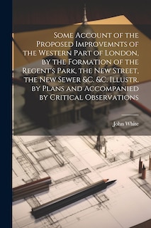 Couverture_Some Account of the Proposed Improvemnts of the Western Part of London, by the Formation of the Regent's Park, the New Street, the New Sewer &c. &c. Illustr. by Plans and Accompanied by Critical Observations