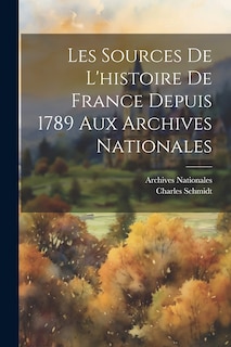 Front cover_Les Sources De L'histoire De France Depuis 1789 Aux Archives Nationales