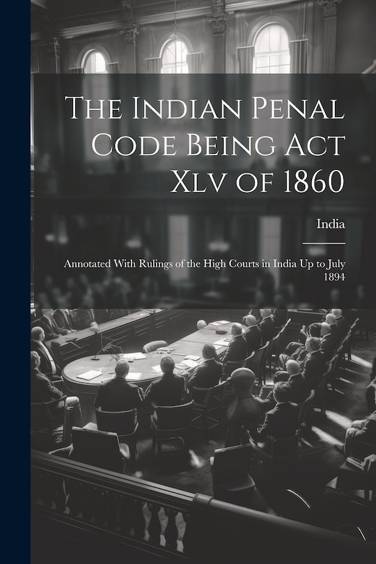 Front cover_The Indian Penal Code Being Act Xlv of 1860