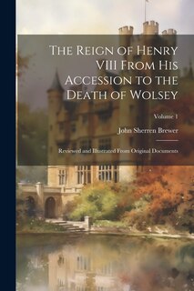 Couverture_The Reign of Henry VIII From His Accession to the Death of Wolsey