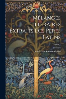 Couverture_Mélanges Littéraires Extraits Des Pères Latins; Volume 1
