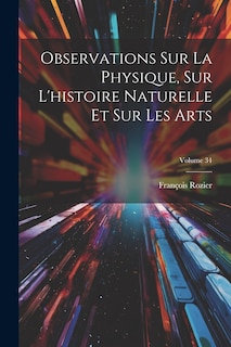 Front cover_Observations Sur La Physique, Sur L'histoire Naturelle Et Sur Les Arts; Volume 34
