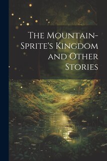 Front cover_The Mountain-Sprite's Kingdom and Other Stories