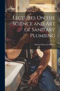 Couverture_Lectures On the Science and Art of Sanitary Plumbing