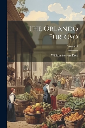 The Orlando Furioso; Volume 1