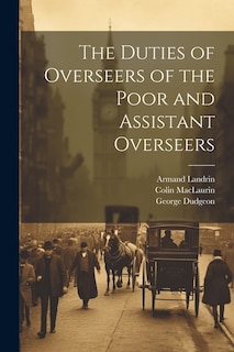 The Duties of Overseers of the Poor and Assistant Overseers