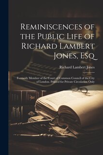 Front cover_Reminiscences of the Public Life of Richard Lambert Jones, Esq