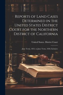 Front cover_Reports of Land Cases Determined in the United States District Court for the Northern District of California