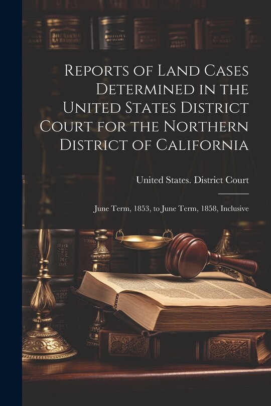 Front cover_Reports of Land Cases Determined in the United States District Court for the Northern District of California