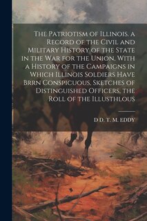 Couverture_The Patriotism of Illinois. a Record of the Civil and Military History of the State in the War for the Union, With a History of the Campaigns in Which Illinois Soldiers Have Brrn Conspicuous, Sketches of Distinguished Officers, the Roll of the Illusthlous