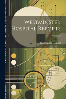 Couverture_Westminster Hospital Reports; Volume 3