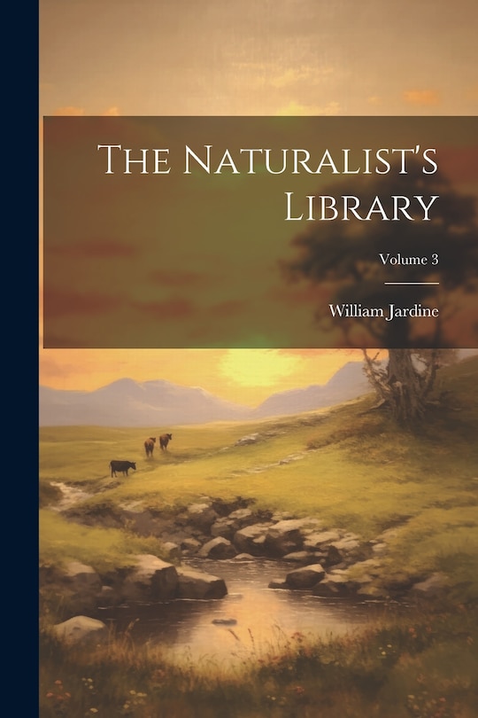 Couverture_The Naturalist's Library; Volume 3