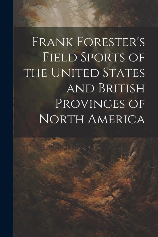 Front cover_Frank Forester's Field Sports of the United States and British Provinces of North America