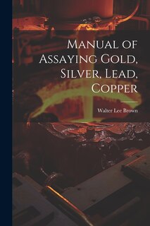 Front cover_Manual of Assaying Gold, Silver, Lead, Copper