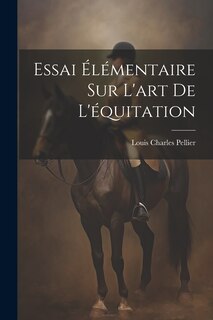 Couverture_Essai &Eacute;l&eacute;mentaire Sur L'art De L'&eacute;quitation