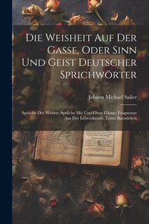 Front cover_Die Weisheit Auf Der Gasse, Oder Sinn Und Geist Deutscher Sprichwörter