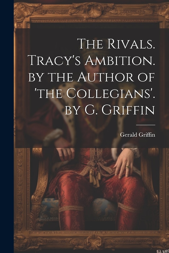 Front cover_The Rivals. Tracy's Ambition. by the Author of 'the Collegians'. by G. Griffin