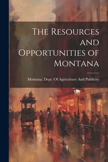 Couverture_The Resources and Opportunities of Montana