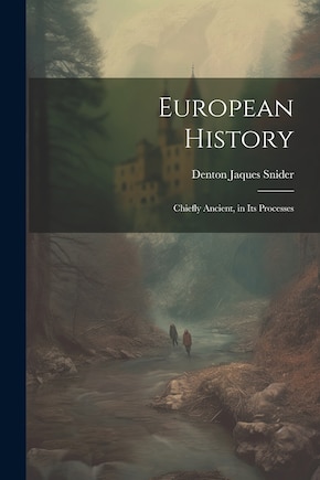 European History: Chiefly Ancient, in Its Processes