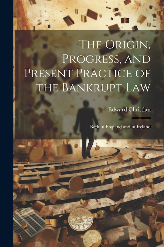 Front cover_The Origin, Progress, and Present Practice of the Bankrupt Law