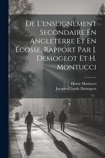 Couverture_De L'enseignement Secondaire En Angleterre Et En Écosse, Rapport Par J. Demogeot Et H. Montucci