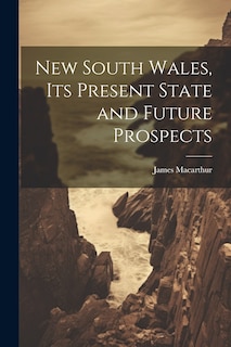 Front cover_New South Wales, Its Present State and Future Prospects