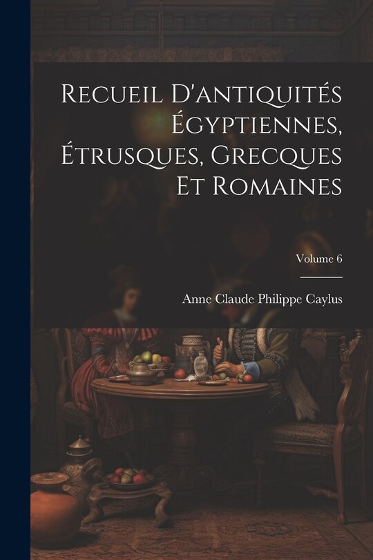 Couverture_Recueil D'antiquités Égyptiennes, Étrusques, Grecques Et Romaines; Volume 6