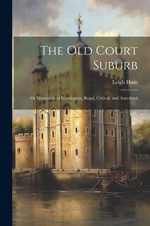 Couverture_The Old Court Suburb; Or Memorials of Kensington, Regal, Critical, and Anecdotal