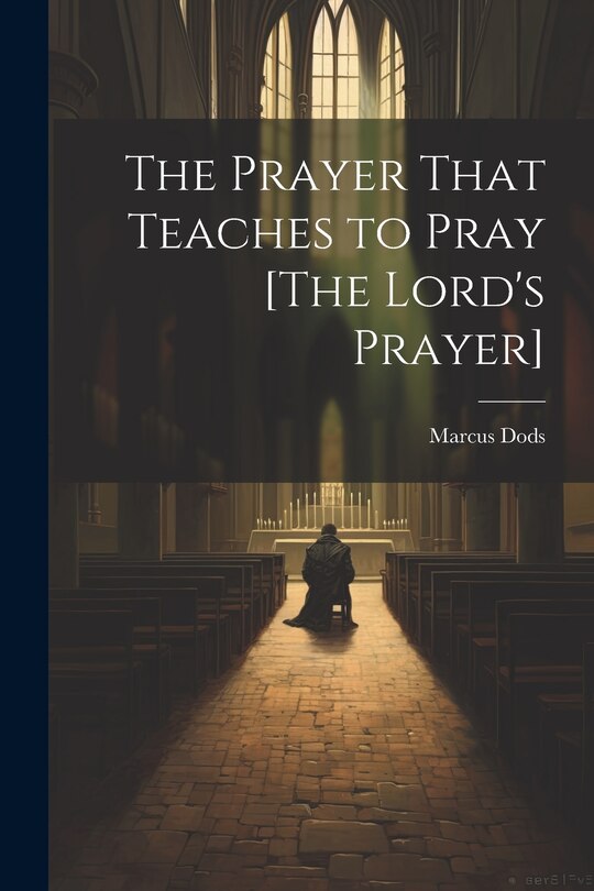 Couverture_The Prayer That Teaches to Pray [The Lord's Prayer]
