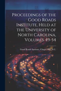 Front cover_Proceedings of the Good Roads Institute, Held at the University of North Carolina, Volumes 49-54