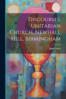 Couverture_Discourses. Unitarian Church, Newhall Hill, Birmingham