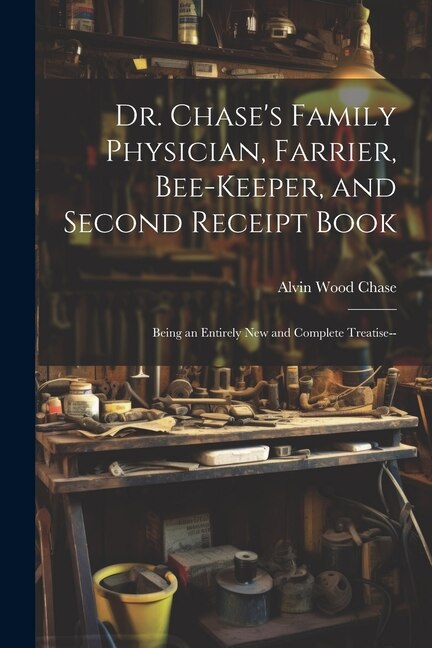 Front cover_Dr. Chase's Family Physician, Farrier, Bee-Keeper, and Second Receipt Book