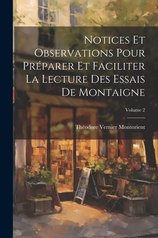 Front cover_Notices Et Observations Pour Préparer Et Faciliter La Lecture Des Essais De Montaigne; Volume 2