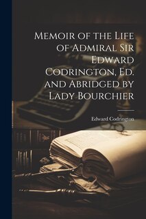 Front cover_Memoir of the Life of Admiral Sir Edward Codrington, Ed. and Abridged by Lady Bourchier