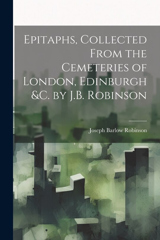 Front cover_Epitaphs, Collected From the Cemeteries of London, Edinburgh &c. by J.B. Robinson