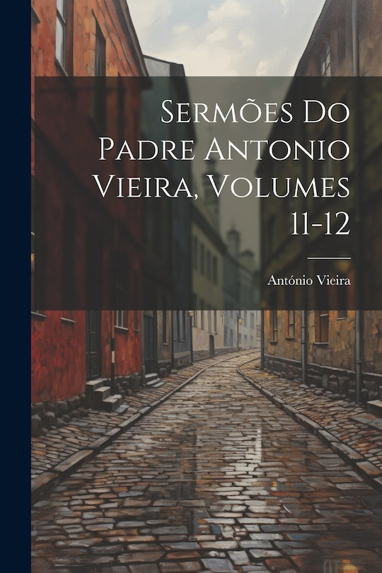 Front cover_Sermões Do Padre Antonio Vieira, Volumes 11-12
