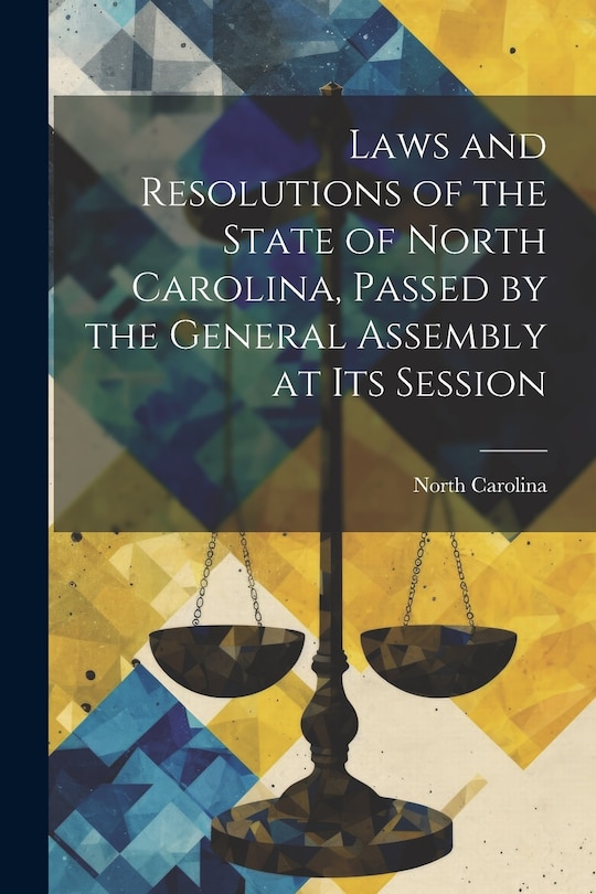 Front cover_Laws and Resolutions of the State of North Carolina, Passed by the General Assembly at Its Session