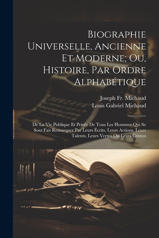 Front cover_Biographie Universelle, Ancienne Et Moderne; Ou, Histoire, Par Ordre Alphabétique