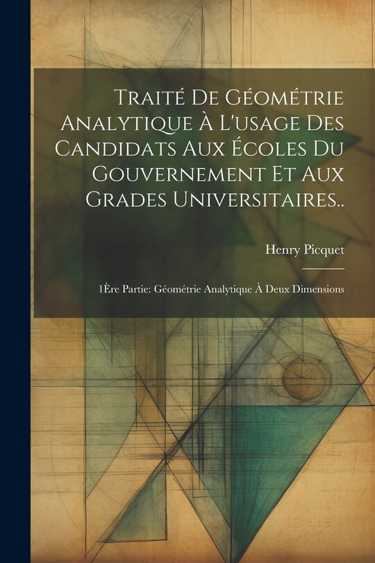 Front cover_Traité De Géométrie Analytique À L'usage Des Candidats Aux Écoles Du Gouvernement Et Aux Grades Universitaires..