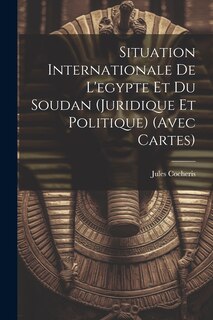 Couverture_Situation Internationale De L'egypte Et Du Soudan (Juridique Et Politique) (Avec Cartes)