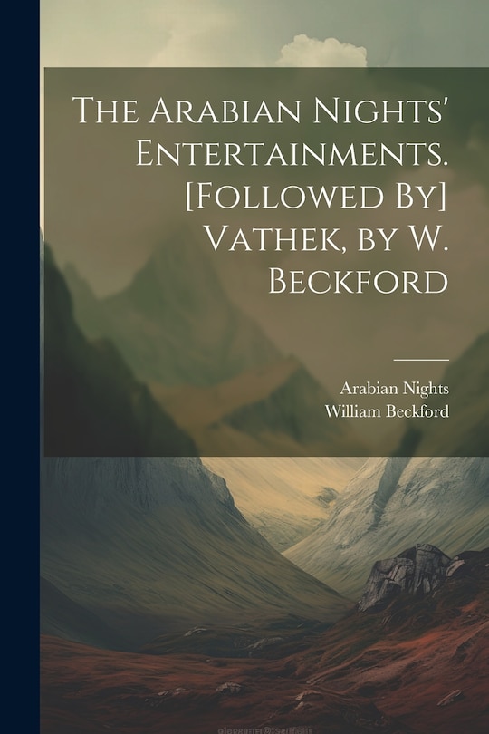 Front cover_The Arabian Nights' Entertainments. [Followed By] Vathek, by W. Beckford