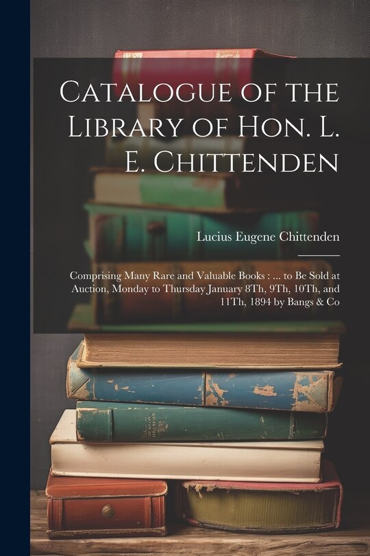 Front cover_Catalogue of the Library of Hon. L. E. Chittenden
