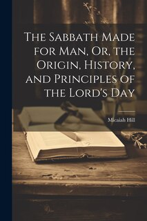 Couverture_The Sabbath Made for Man, Or, the Origin, History, and Principles of the Lord's Day