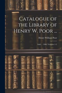 Couverture_Catalogue of the Library of Henry W. Poor ...