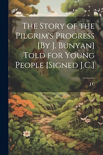 Front cover_The Story of the Pilgrim's Progress [By J. Bunyan] Told for Young People [Signed J.C.]