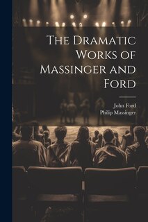 Front cover_The Dramatic Works of Massinger and Ford