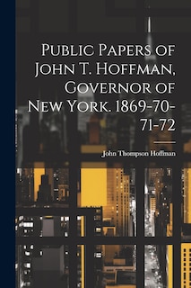 Couverture_Public Papers of John T. Hoffman, Governor of New York. 1869-70-71-72